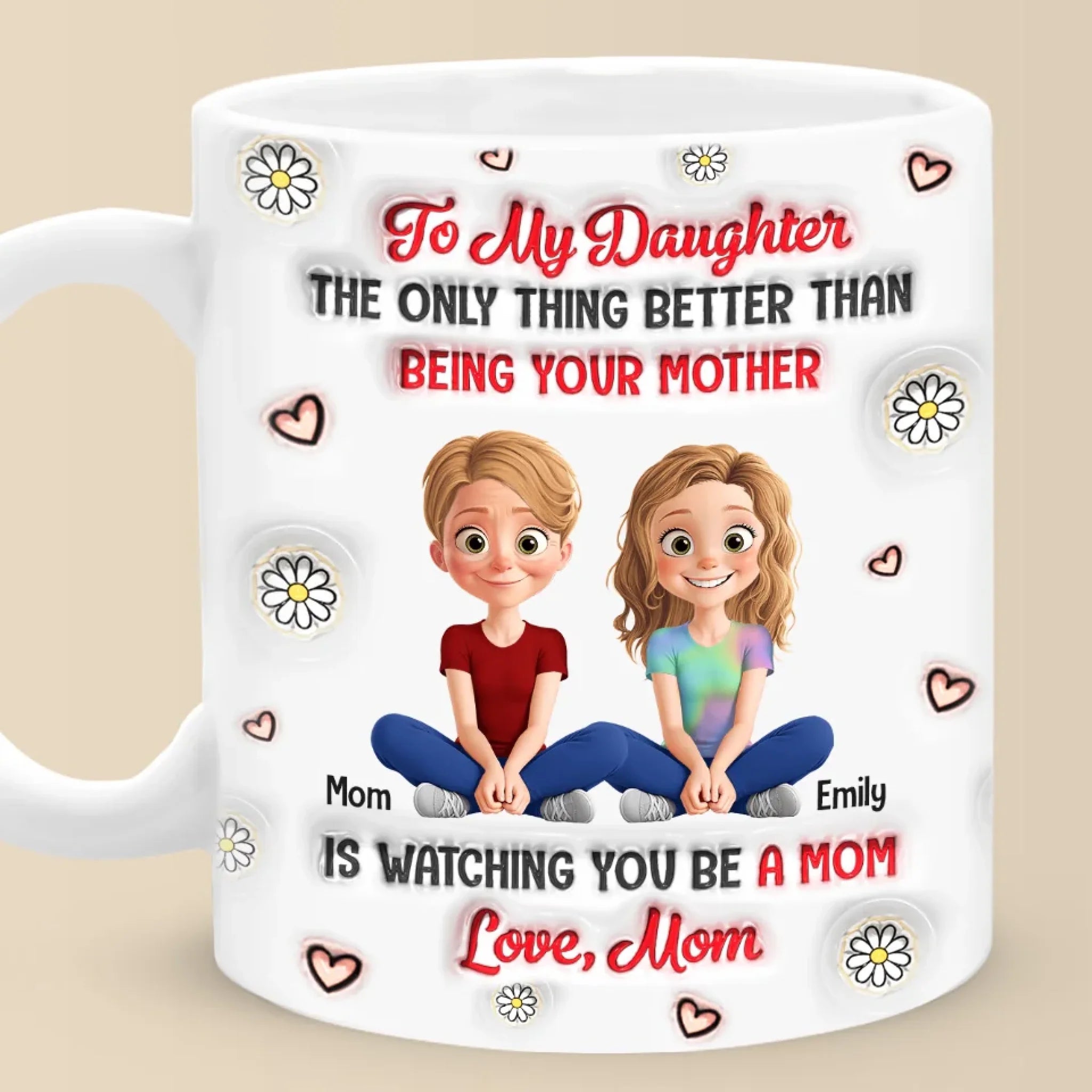 Watching You Be A Mom Is My Greatest Joy - Family Personalized Custom 3D Inflated Effect Printed Mug - Gift For Mom, Daughter