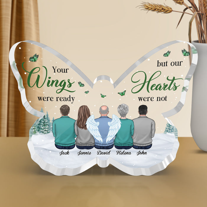 Your Wings Were Ready But Our Hearts Were Not - Memorial Personalized Custom Butterfly Shaped Acrylic Plaque - Sympathy Gift, Gift For Family Members
