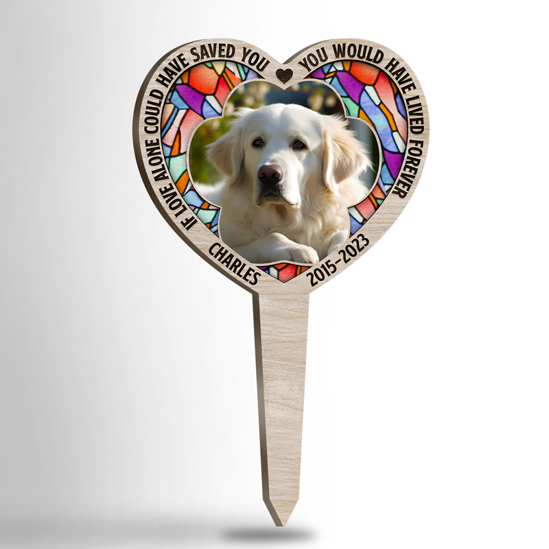 Custom Photo If Love Alone Could Have Saved You, You Would Have Lived Forever - Memorial Personalized Custom Stain Glass Style Acrylic Garden Stake - Sympathy Gift, Gift For Pet Owners, Pet Lovers