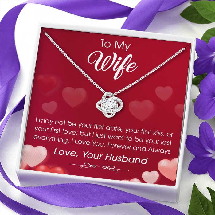 To My Wife I Just Want To Be Your Last Everything - Gift For Couples, Husband Wife, Love Knot Necklace