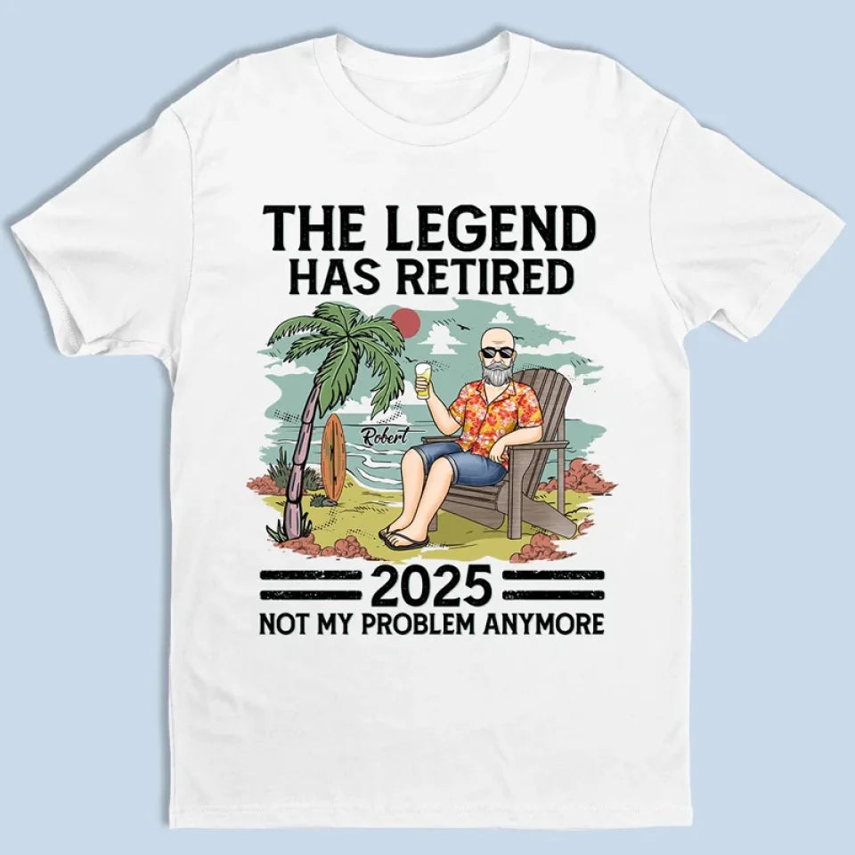 Custom Unisex T-shirt, Hoodie - Personalized Retirement Gifts For Women, Men - The Legend Has Retired, Not My Problem Anymore