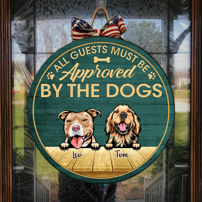 All Guests Must Be Approved By The Dogs - Funny Personalized Dog Door Sign