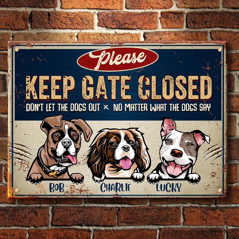 Keep Gate Closed Don't Let The Dogs Out - Funny Personalized Dog Metal Sign (WW)