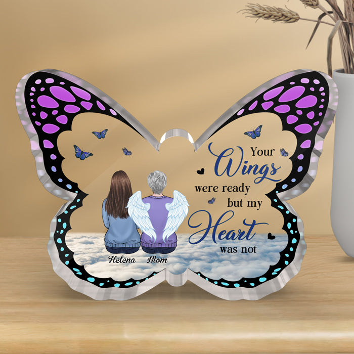 Your Wings Were Ready But My Heart Were Not - Memorial Personalized Custom Butterfly Shaped Acrylic Plaque - Sympathy Gift, Gift For Family Members