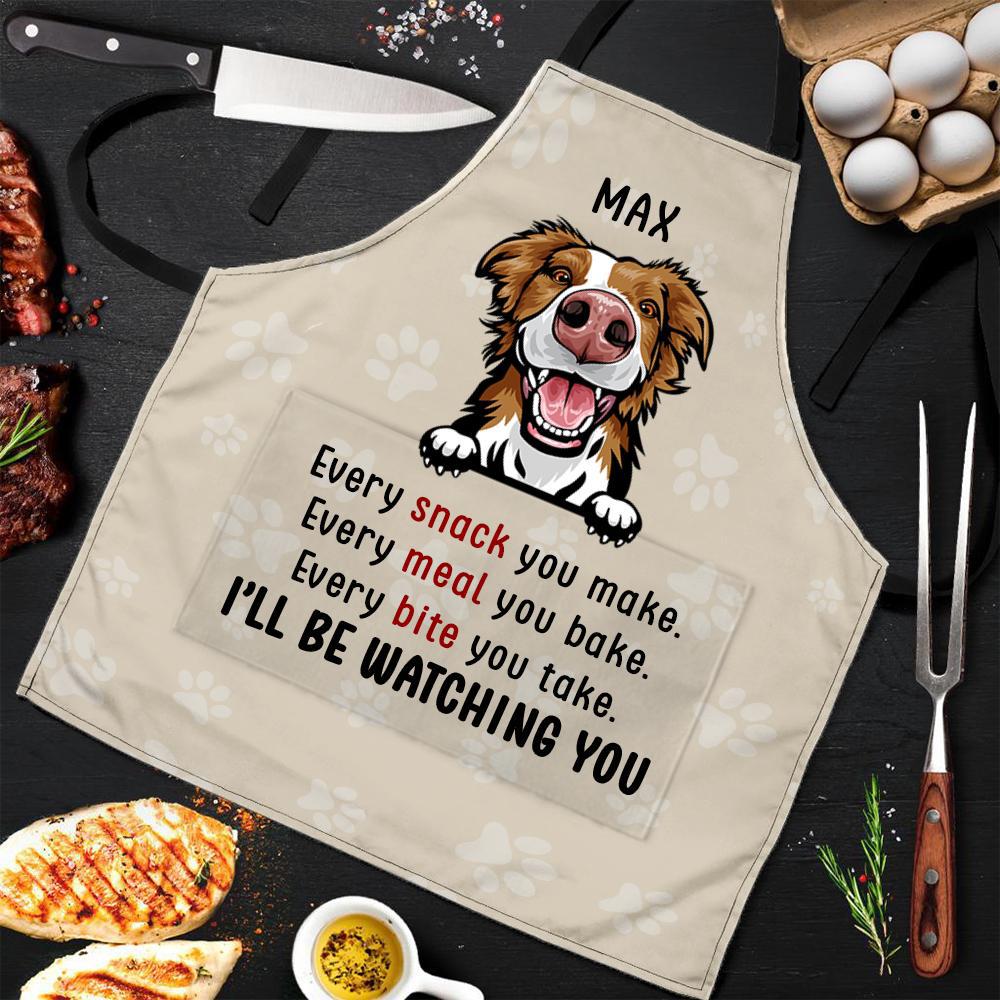 Every Snack You Make I Will Be Watching You - Funny Personalized Dog Apron