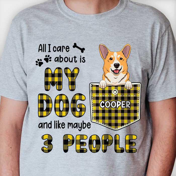 All I Care About Is My Dog - Personalized T-shirt