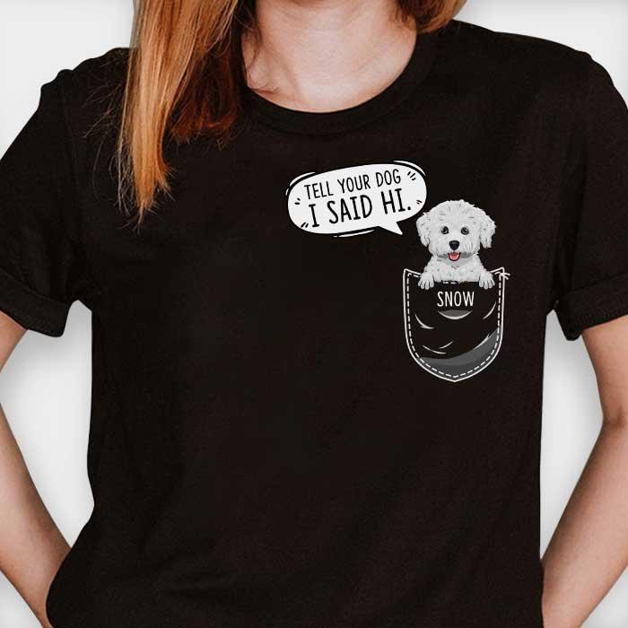 Tell your dog I said hi  - Personalized Custom Unisex T-Shirt