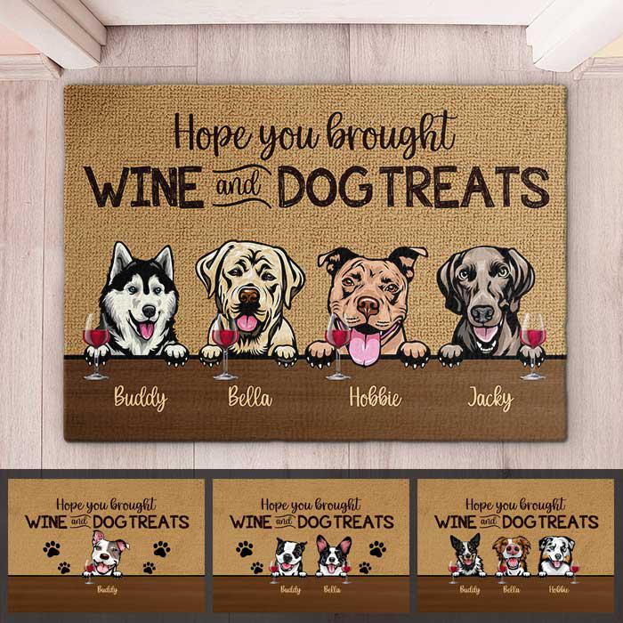 Dog - Hope You Brought Wine And Dog Treats  - Funny Personalized Dog Decorative Mat